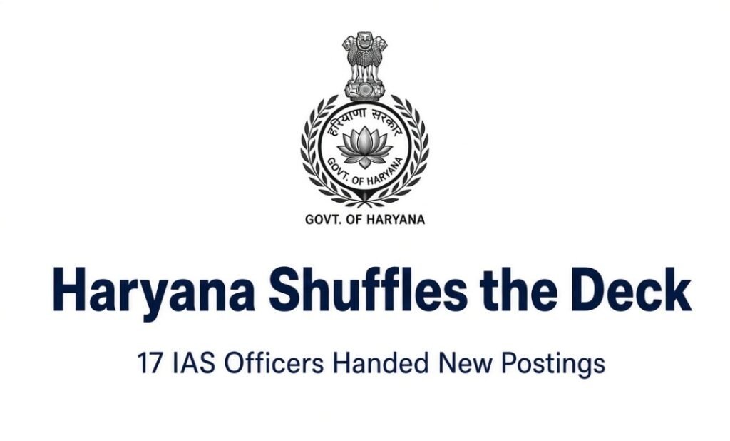 Haryana government transfers 17 IAS officers in a major reshuffle, changing key postings in finance, transport, PR, medical education and Gurugram.